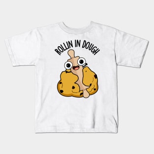 Rollin In Dough Funny Baking Puns Kids T-Shirt